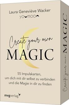 Create your own MAGIC: 55 Impulskarten, um dich mit dir selbst zu verbinden und die Magie in dir zu finden