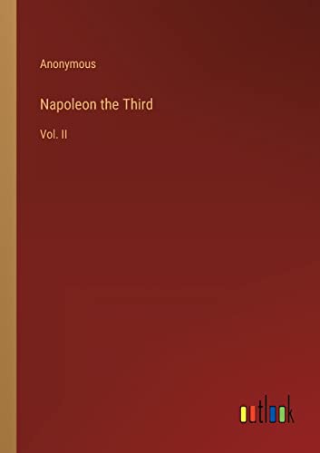 Napoleon the Third: Vol. II