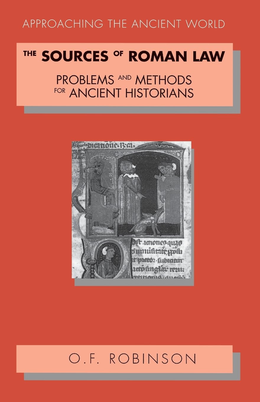 The Sources of Roman Law: Problems and Methods for Ancient Historians (Approaching the Ancient World)