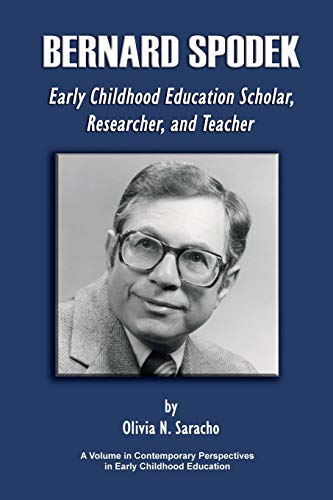 Bernard Spodek, Early Childhood Education Scholar, Researcher, and Teacher (Contemporary Perspectives in Early Childhood Education)