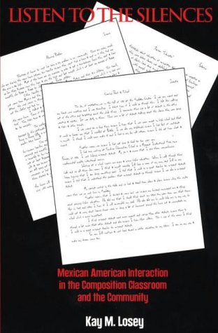Listen to the Silences: Mexican American Interaction in the Composition Classroom and the Community (Second Language Learning.)