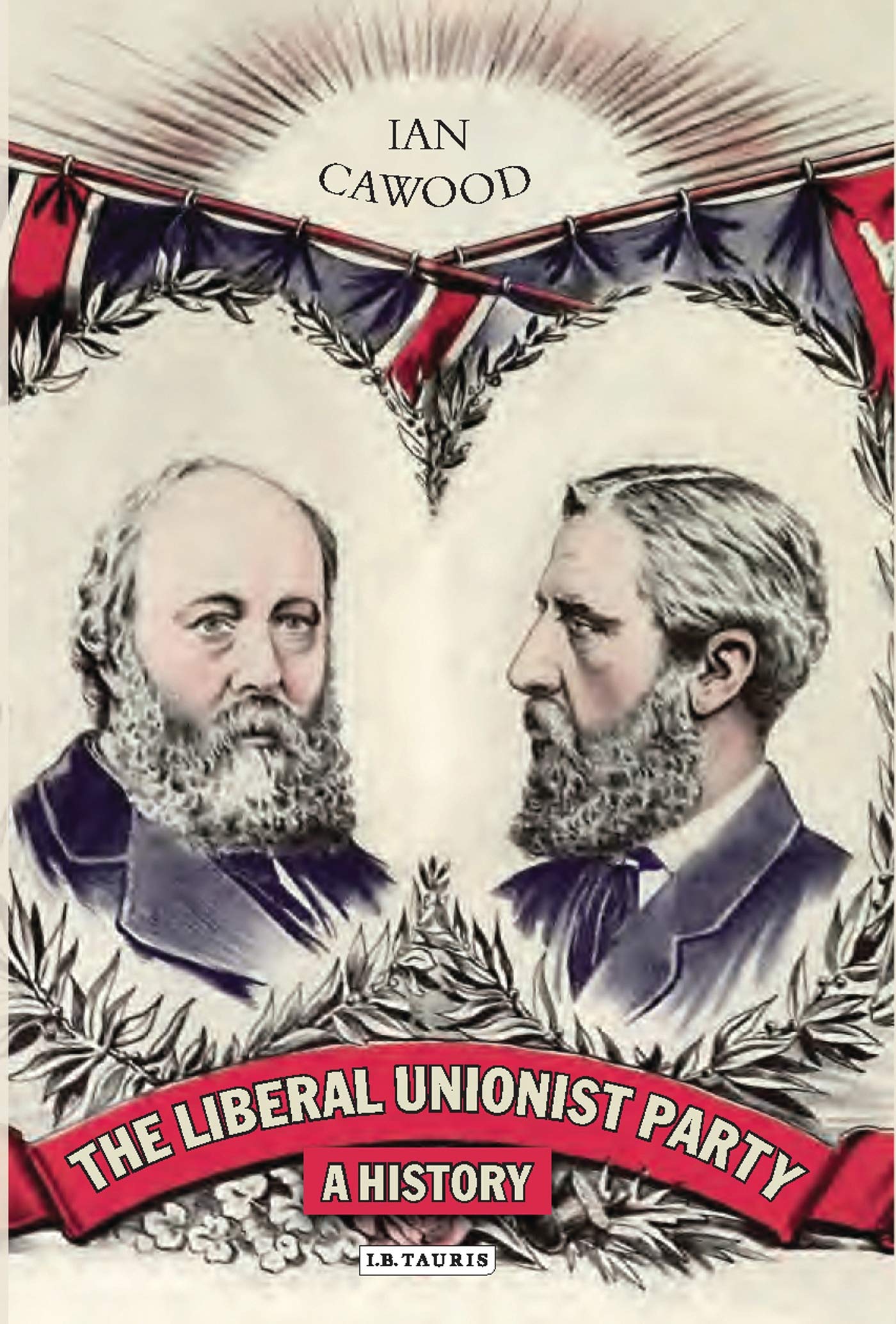 The Liberal Unionist Party: A History (International Library of Political Studies, 53)