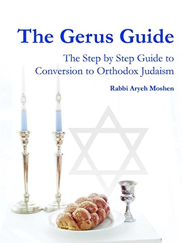 The Gerus Guide - The Step By Step Guide to Conversion to Orthodox Judaism