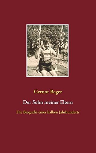 Der Sohn meiner Eltern: Die Biografie eines halben Jahrhunderts