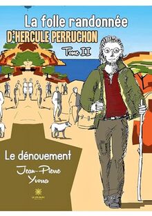 La folle randonnée d’Hercule Perruchon : Tome II Le dénouement