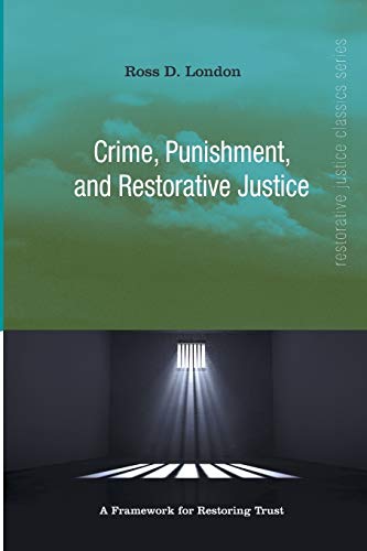 Crime, Punishment, and Restorative Justice: A Framework for Restoring Trust (Restorative Justice Classics)