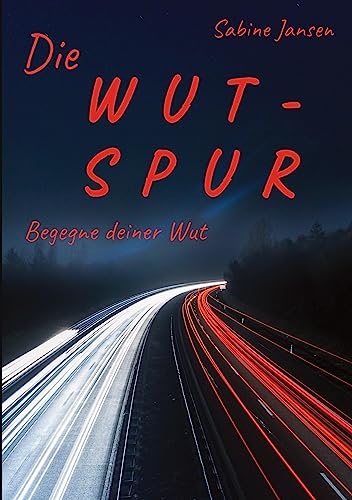 Die Wut-Spur: Begegne deiner Wut. Lerne deine Aggressionen früher wahrzunehmen, damit du gelassener in schwierigen Situationen bleibst.