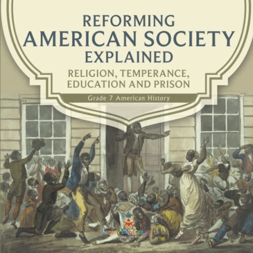Reforming American Society Explained Religion, Temperance, Education and Prison Grade 7 American History