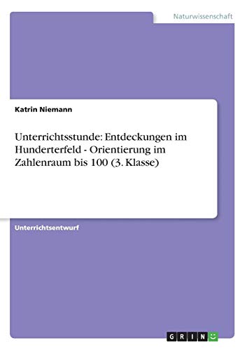 Unterrichtsstunde: Entdeckungen im Hunderterfeld - Orientierung im Zahlenraum bis 100 (3. Klasse)