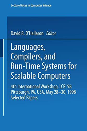 Languages, Compilers, and Run-Time Systems for Scalable Computers: 4Th International Workshop, Lcr '98 Pittsburgh, Pa, Usa, May 28-30, 1998 Selected ... Notes in Computer Science, 1511, Band 1511)