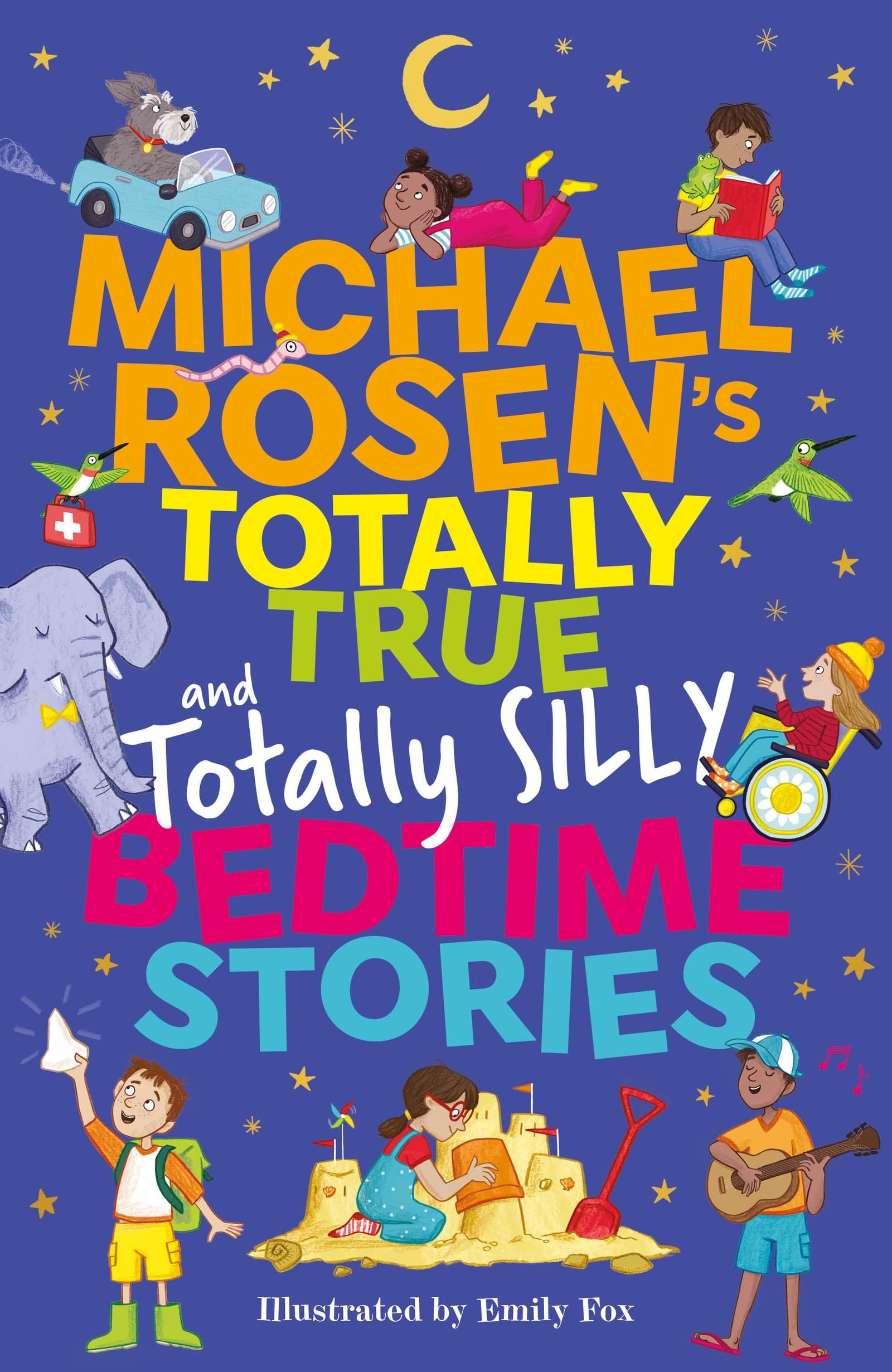 Michael Rosen's Totally True (and totally silly) Bedtime Stories: Uplifting five-minute true stories of hope and happiness from around the world