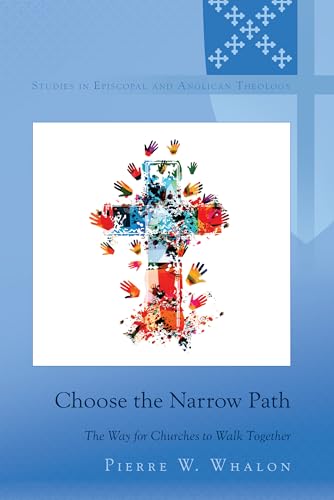 Choose the Narrow Path: The Way for Churches to Walk Together (Studies in Episcopal and Anglican Theology, Band 14)