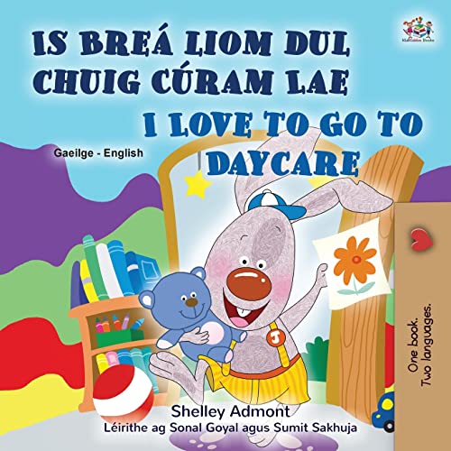 I Love to Go to Daycare (Irish English Bilingual Book for Kids) (Irish English Bilingual Collection)