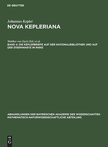 Die Keplerbriefe auf der Nationalbibliothek und auf der Sternwarte in Paris (Abhandlungen der Bayerischen Akademie der Wissenschaften. Mathematisch-Naturwissenschaftliche Abteilung, 31, 1, Band 31)