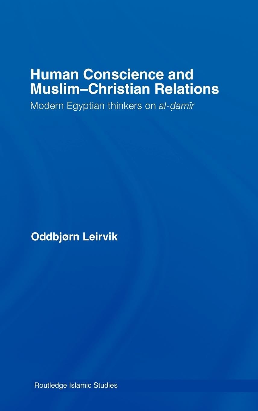 Human Conscience and Muslim-Christian Relations: Modern Egyptian Thinkers on al-damir (Islamic Studies Series)
