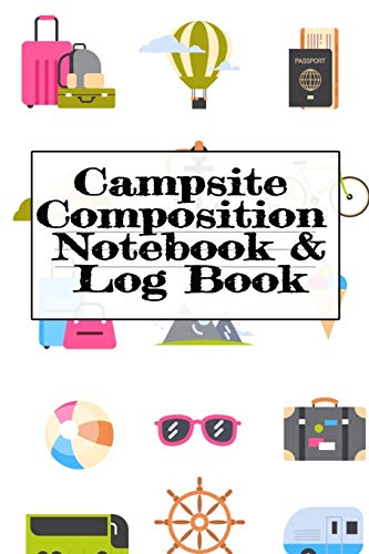 Campsite Composition Notebook & Log Book: Camping Notepad, Personal Expense Tracker, Fishing Log, Scuba Diving Logbook, Gas Mileage Log Pad - Camper & ... - Glamping, Memory Keepsake Notes For Proud