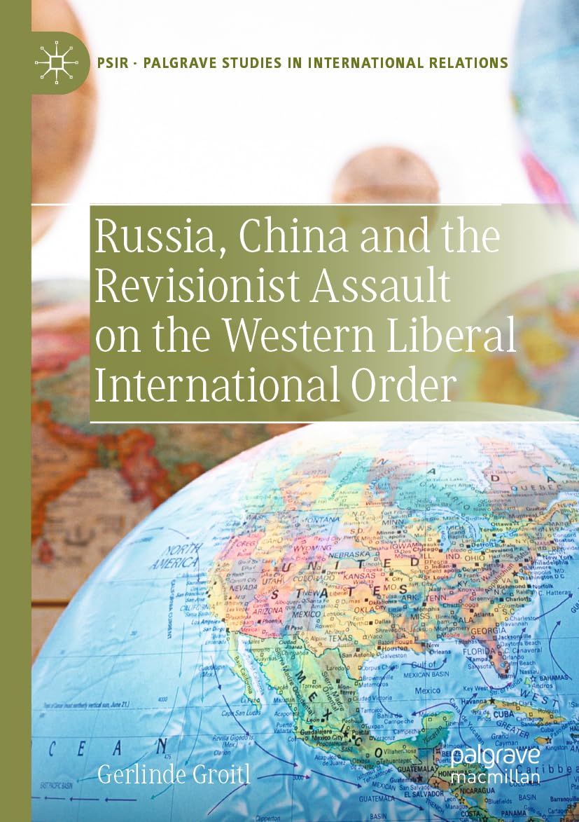 Russia, China and the Revisionist Assault on the Western Liberal International Order (Palgrave Studies in International Relations)
