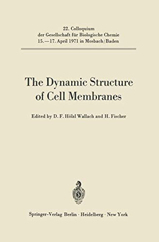 The Dynamic Structure of Cell Membranes (Colloquium der Gesellschaft für Biologische Chemie in Mosbach Baden, 22, Band 22)