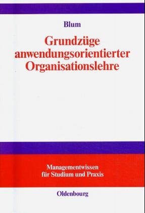 Grundzüge anwendungsorientierter Organisationslehre: mit Übungen