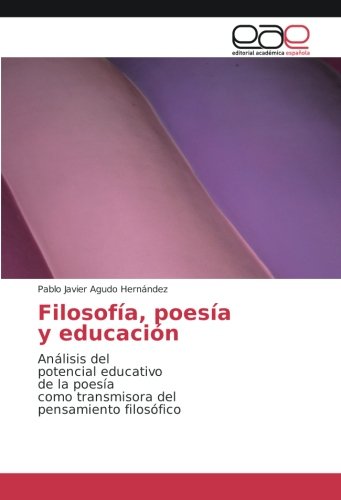 Filosofía, poesía y educación: Análisis del potencial educativo de la poesía como transmisora del pensamiento filosófico