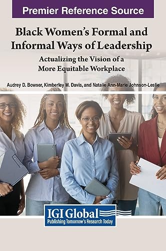Black Women's Formal and Informal Ways of Leadership: Actualizing the Vision of a More Equitable Workplace (Advances in Logistics, Operations, and Management Science)