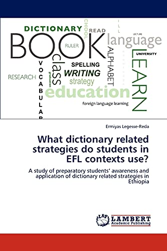 What dictionary related strategies do students in EFL contexts use?: A study of preparatory students’ awareness and application of dictionary related strategies in Ethiopia