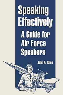 Speaking Effectively: A Guide for Air Force Speakers