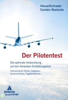 Der Pilotentest: Die optimale Vorbereitung auf den härtesten Einstellungstest. Testtraining für Piloten, Fluglotsen, Bordmechaniker, Flugdienstberater