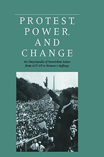 Protest, Power, and Change: An Encyclopedia of Nonviolent Action from ACT-Up to Women's Suffrage (Garland Reference Library of the Humanities)