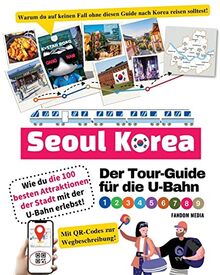 Der Tour-Guide für die U-Bahn in Seoul, Korea – Wie du die 100 besten Attraktionen der Stadt mit der U-Bahn erlebst!