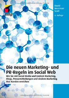 Die neuen Marketing- und PR-Regeln im Social Web: Wie Sie mit Social Media und Content Marketing, Blogs, Pressemitteilungen und viralem Marketing Ihre Kunden erreichen (mitp Business)