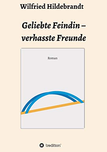 Geliebte Feindin - verhasste Freunde - Wilfried Hildebrandt Kartoniert (TB)