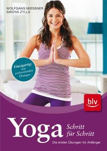 Yoga Schritt für Schritt: Die ersten Übungen für Anfänger. Einzigartig: mit vorbereitenden Übungen