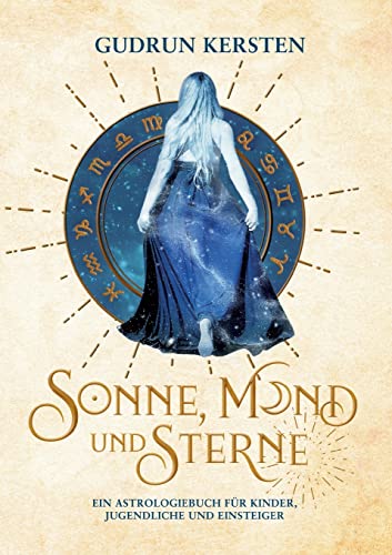 Sonne, Mond und Sterne: Ein Astrologiebuch für Kinder, Jugendliche und Einsteiger