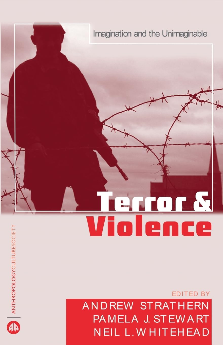 Terror and Violence: Imagination and the Unimaginable (Anthropology, Culture And Society)