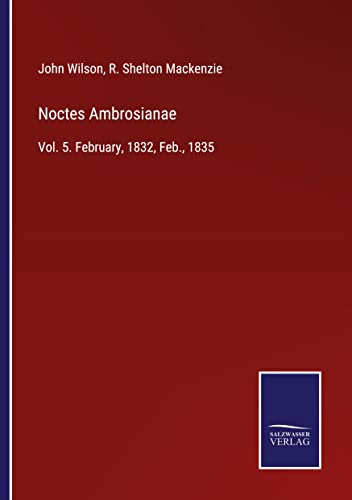 Noctes Ambrosianae: Vol. 5. February, 1832, Feb., 1835