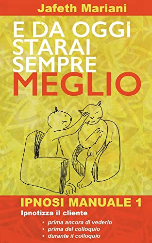 E da oggi starai sempre meglio: Ipnosi Manuale 1