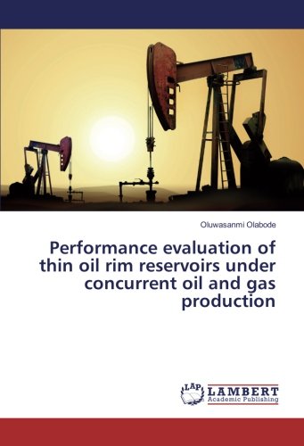 Performance evaluation of thin oil rim reservoirs under concurrent oil and gas production