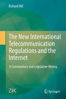 The New International Telecommunication Regulations and the Internet: A Commentary and Legislative History