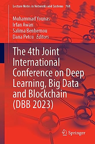 The 4th Joint International Conference on Deep Learning, Big Data and Blockchain (DBB 2023) (Lecture Notes in Networks and Systems, 768, Band 768)