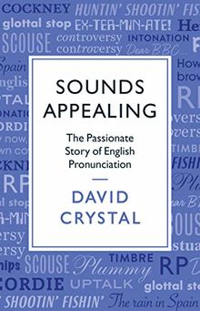 Sounds Appealing: The Passionate Story of English Pronounciation