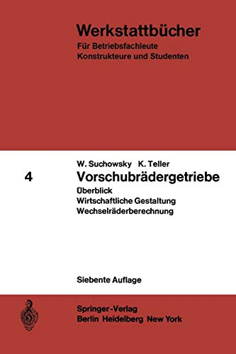 Vorschubrädergetriebe: Überblick Wirtschaftliche Gestaltung Wechselräderberechnung (Werkstattbücher, 4, Band 4)