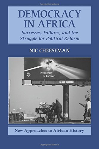 Democracy in Africa: Successes, Failures, and the Struggle for Political Reform (New Approaches to African History, Band 9)