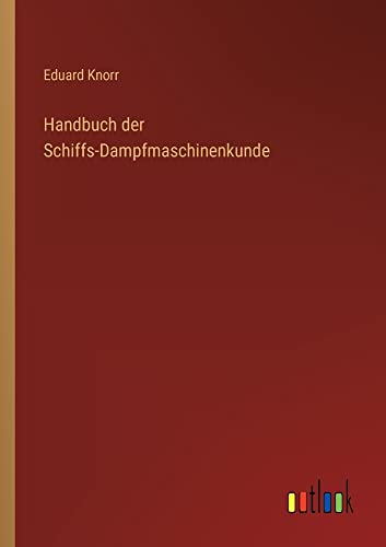 Handbuch der Schiffs-Dampfmaschinenkunde