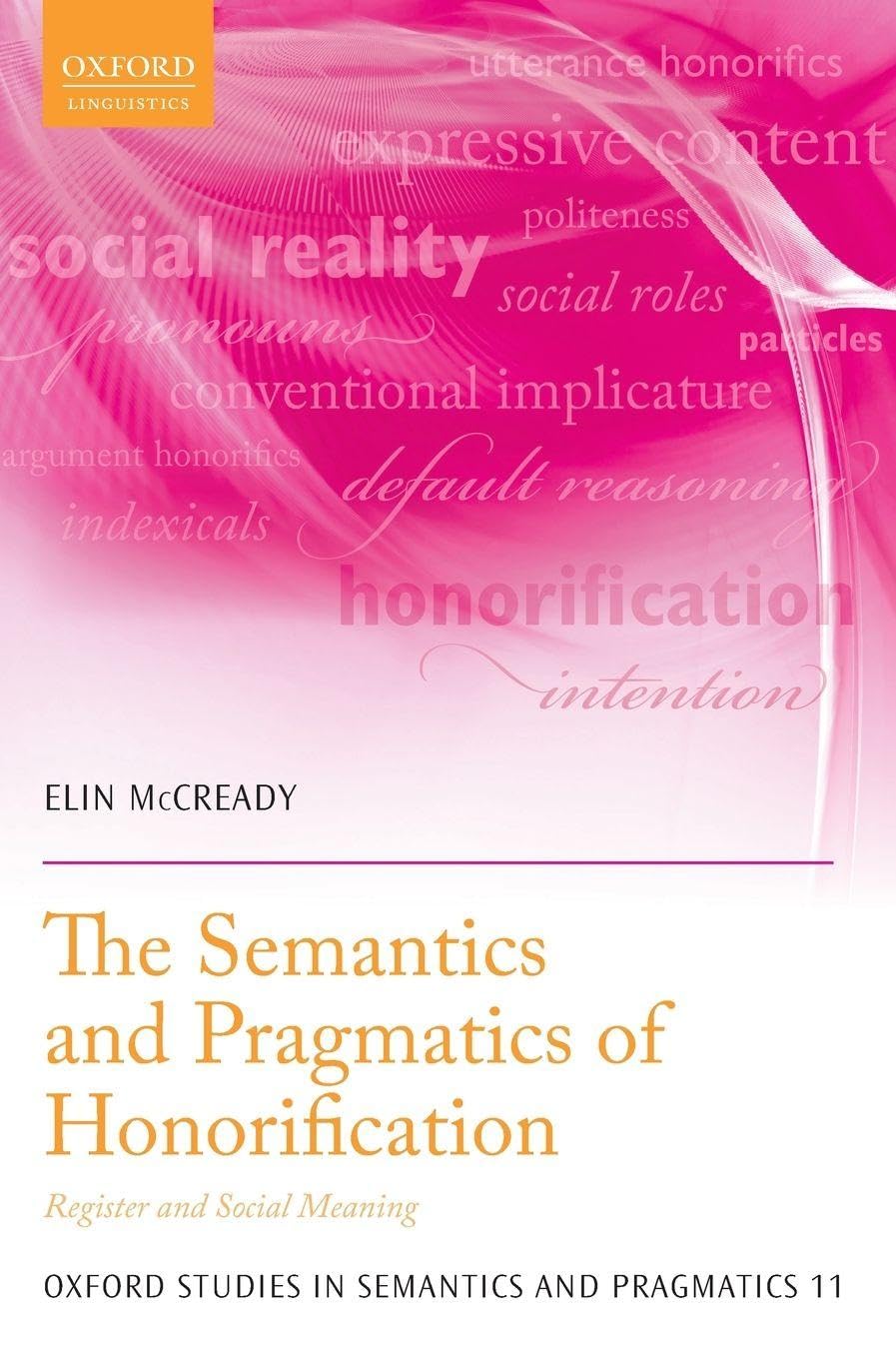 Semantics and Pragmatics of Honorification: Register and Social Meaning (Oxford Studies in Semantics and Pragmatics, Band 11)