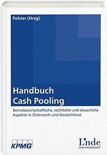 Handbuch Cash Pooling: Betriebswirtschaftliche, rechtliche und steuerliche Aspekte in Österreich und Deutschland