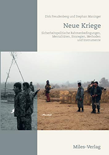 Neue Kriege: Sicherheitspolitische Rahmenbedingungen, Mentalitäten, Strategien, Methoden und Instrumente