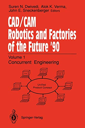 C.A.D./C.A.M. Robotics and Factories of the Future '90: Volume 1: Concurrent Engineering 5th International Conference on CAD/CAM, Robotics, and ... Society for Productivity Enhancement