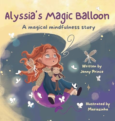 Alyssia's Magic Balloon: A Magical Mindfulness Story Featuring Breathing Techniques to Support Children in Leading Calm and Happy Lives (Alyssia's Magical Mindfulness)