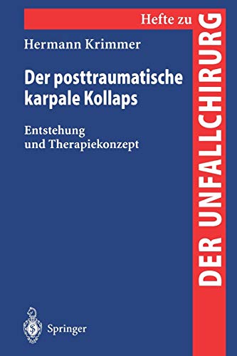 Der posttraumatische karpale Kollaps: Entstehung Und Therapiekonzept (Hefte Zur Zeitschrift Der Unfallchirurg) (German Edition) (Hefte zur Zeitschrift Der Unfallchirurg, 280, Band 280)